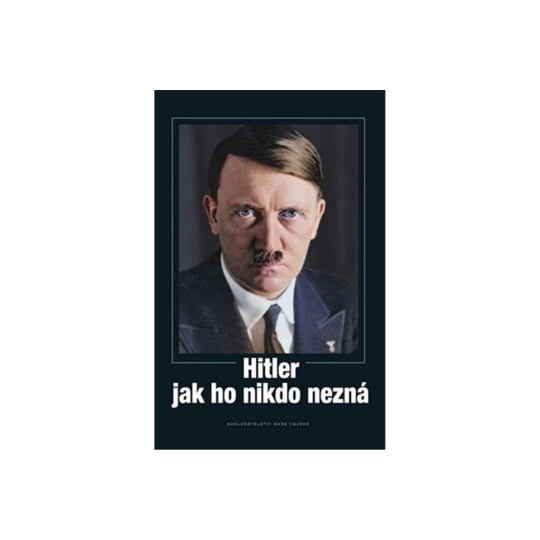 Hitler jak ho nikdo nezná