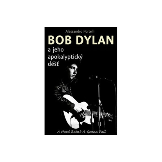 BOB DYLAN a jeho apokalyptický déšť