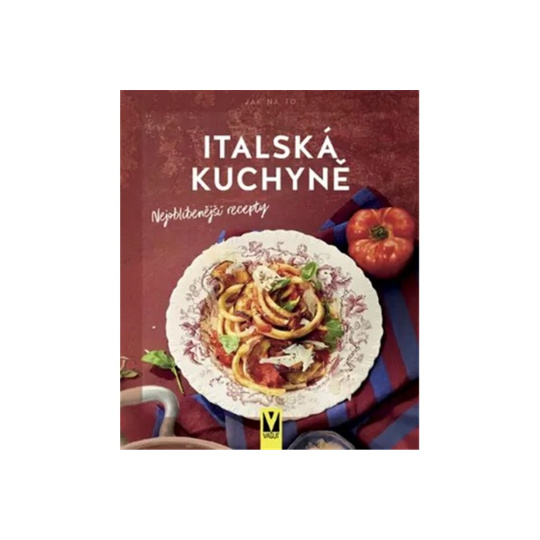 Italská kuchyně – Nejoblíbenější recepty