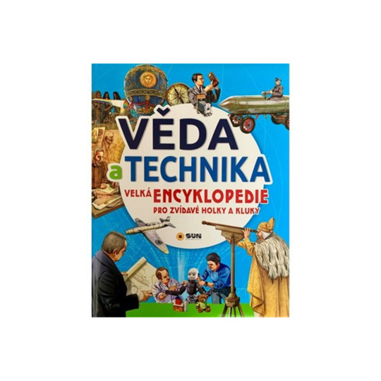 VĚDA A TECHNIKA - Velká encyklopedie pro zvídavé holky a kluky