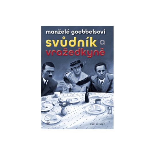 Manželé Goebbelsovi Svůdník a vražedkyně